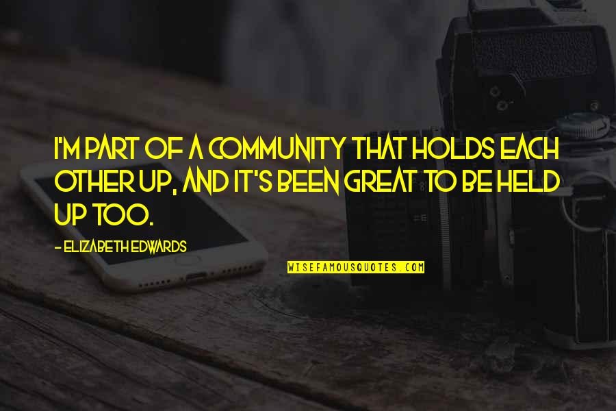 Fretful Quotes By Elizabeth Edwards: I'm part of a community that holds each Fretful Quotes By Elizabeth Edwards: I'm part of a community that holds each