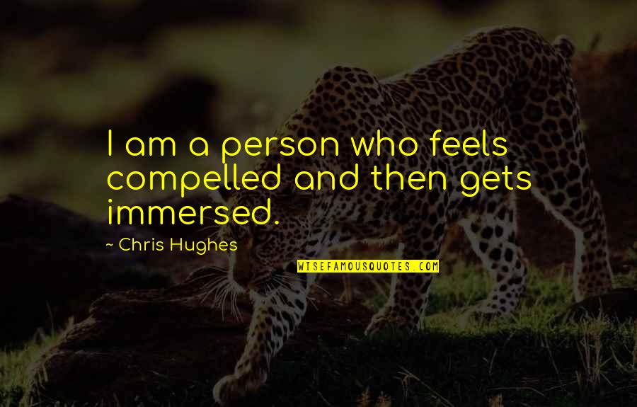 Fretfully Crossword Quotes By Chris Hughes: I am a person who feels compelled and Fretfully Crossword Quotes By Chris Hughes: I am a person who feels compelled and