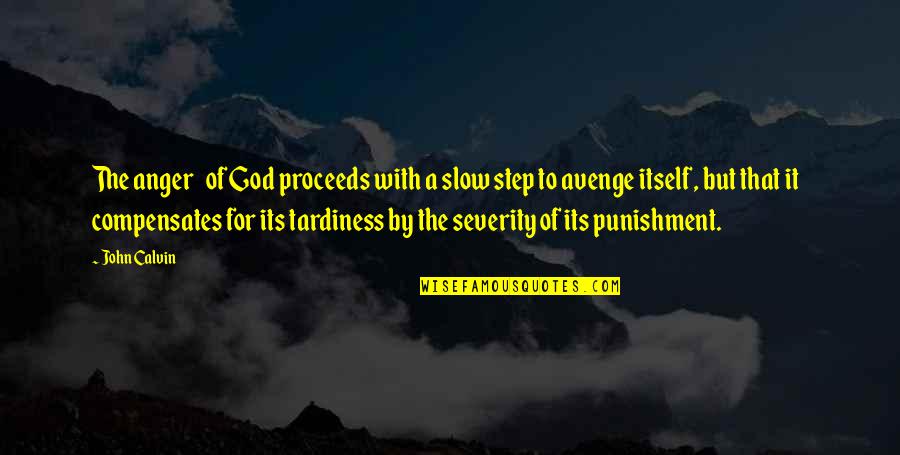 Fretfully Mean Quotes By John Calvin: The anger of God proceeds with a slow