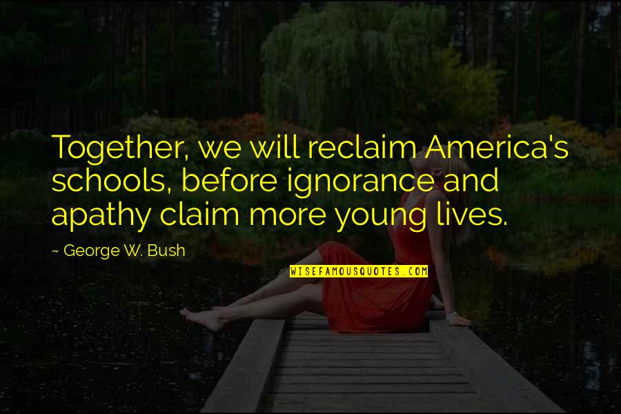 Fretheim Pronunciation Quotes By George W. Bush: Together, we will reclaim America's schools, before ignorance