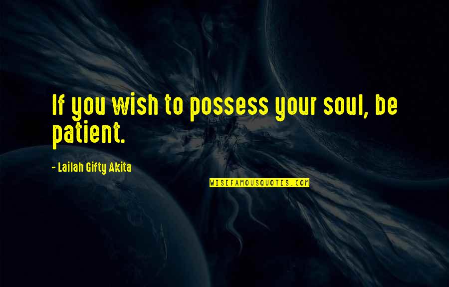 Fretish Quotes By Lailah Gifty Akita: If you wish to possess your soul, be Fretish Quotes By Lailah Gifty Akita: If you wish to possess your soul, be