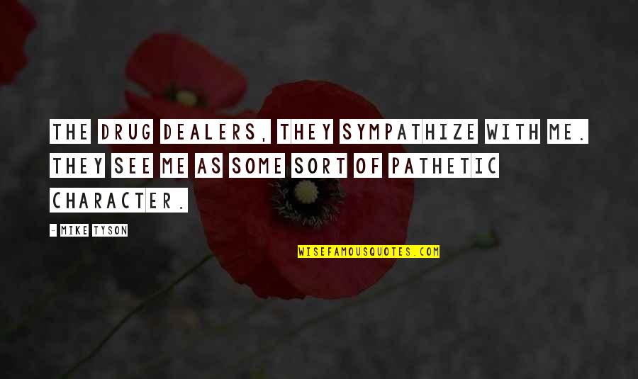 Fretish Quotes By Mike Tyson: The drug dealers, they sympathize with me. They
