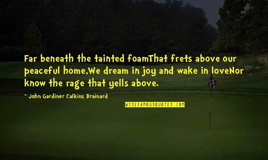 Frets Quotes By John Gardiner Calkins Brainard: Far beneath the tainted foamThat frets above our
