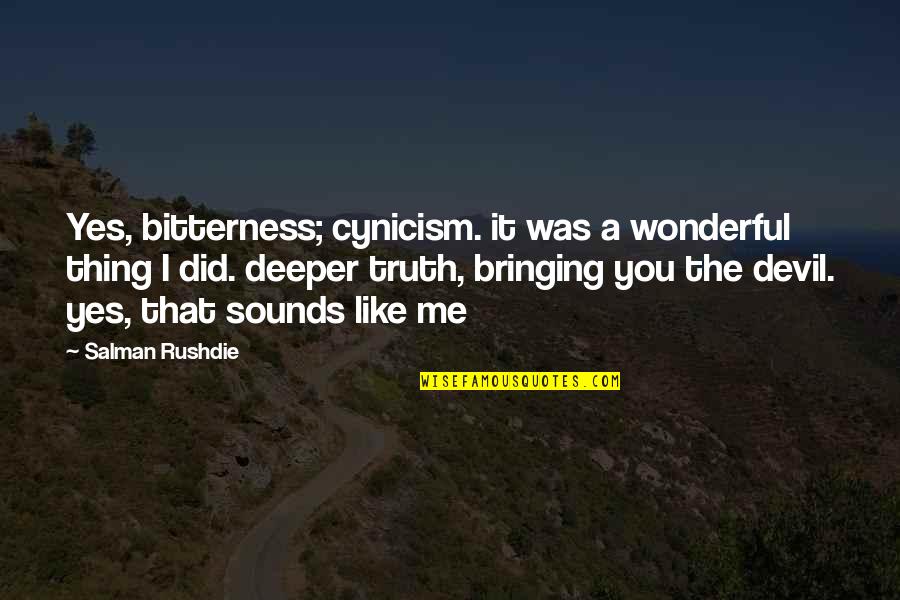 Fretta Pizza Quotes By Salman Rushdie: Yes, bitterness; cynicism. it was a wonderful thing Fretta Pizza Quotes By Salman Rushdie: Yes, bitterness; cynicism. it was a wonderful thing