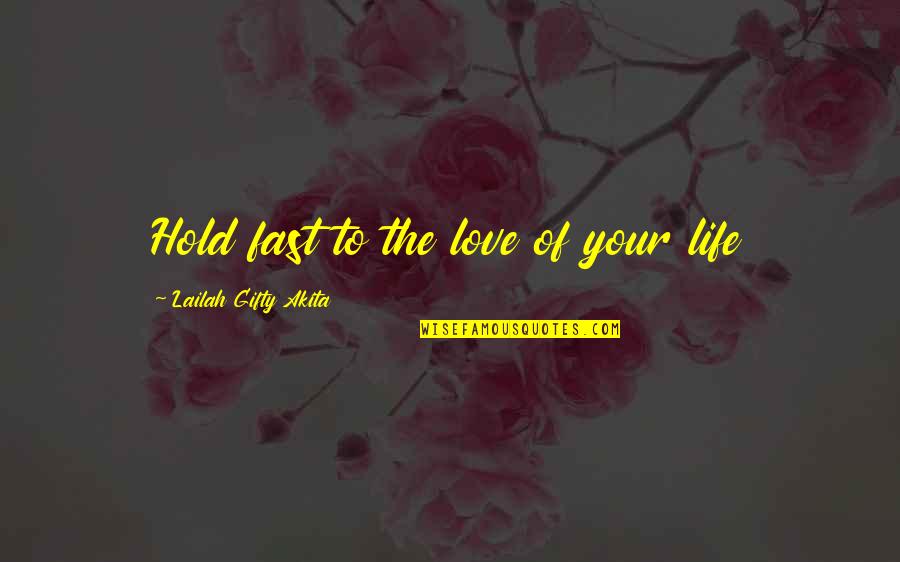 Fretta Recipe Quotes By Lailah Gifty Akita: Hold fast to the love of your life
