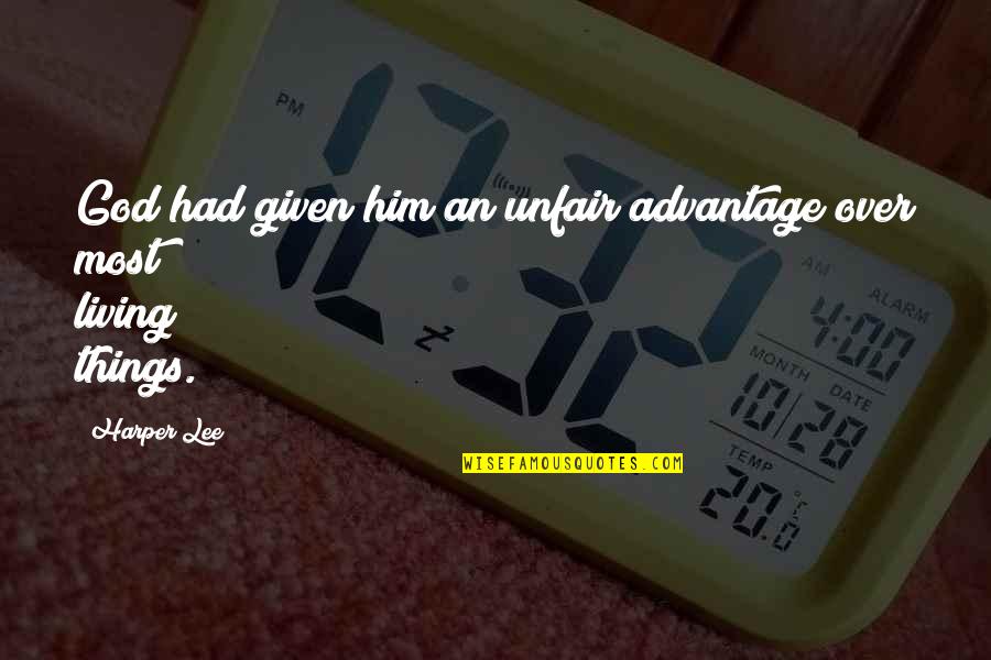 Frette Bedding Quotes By Harper Lee: God had given him an unfair advantage over