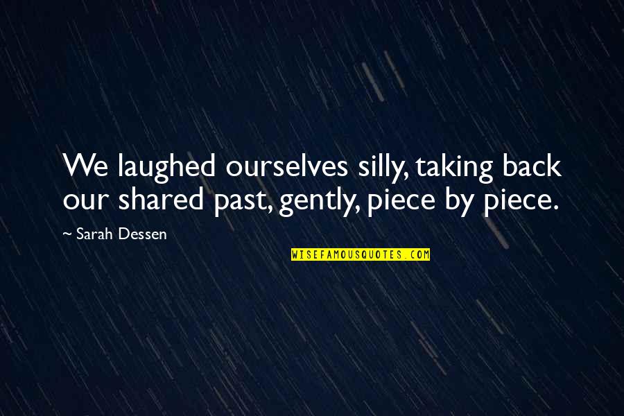 Fretting Or Fretfulness Quotes By Sarah Dessen: We laughed ourselves silly, taking back our shared