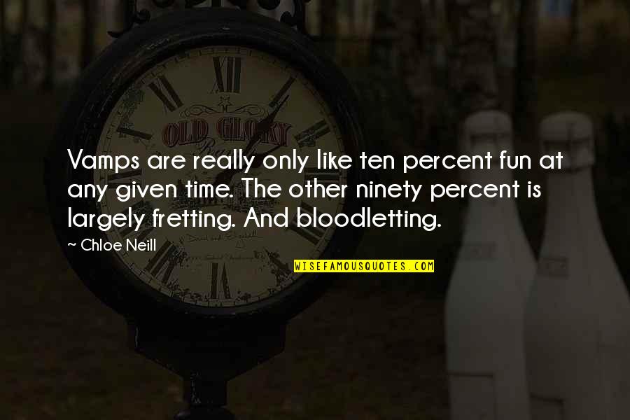Fretting Quotes By Chloe Neill: Vamps are really only like ten percent fun Fretting Quotes By Chloe Neill: Vamps are really only like ten percent fun