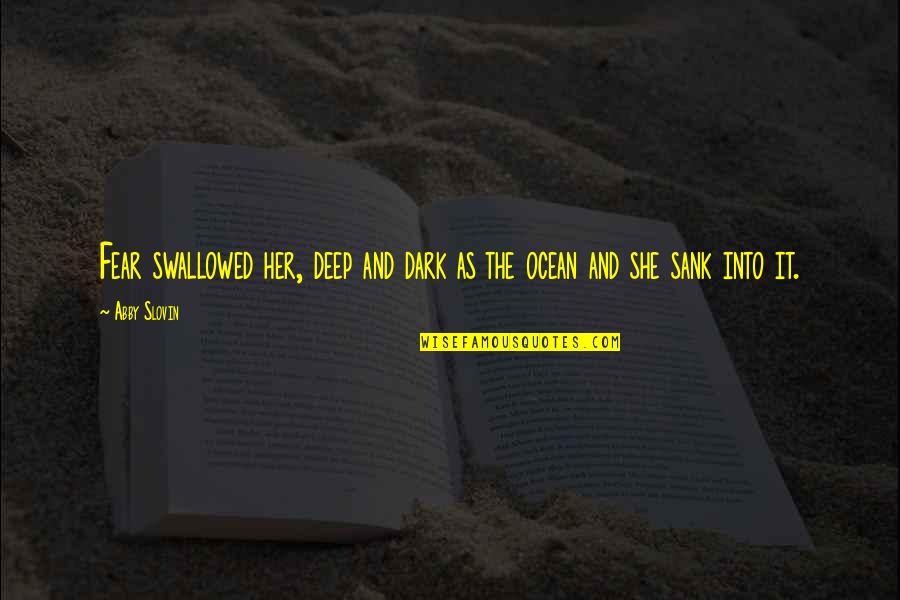Fretwork Designs Quotes By Abby Slovin: Fear swallowed her, deep and dark as the
