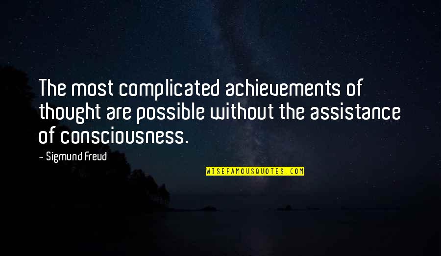 Freud Consciousness Quotes By Sigmund Freud: The most complicated achievements of thought are possible Freud Consciousness Quotes By Sigmund Freud: The most complicated achievements of thought are possible