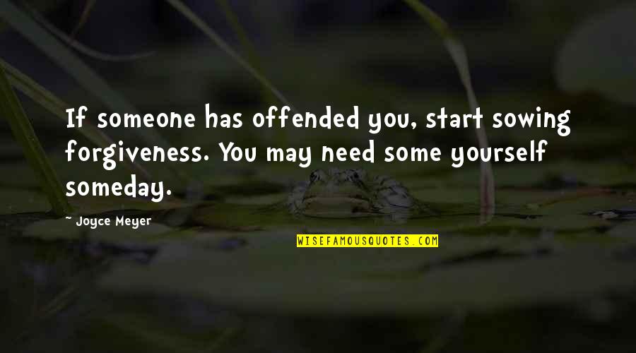 Freud Defense Mechanism Quotes By Joyce Meyer: If someone has offended you, start sowing forgiveness.