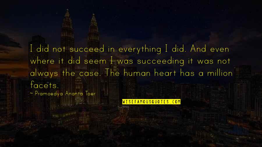 Freud Defense Mechanism Quotes By Pramoedya Ananta Toer: I did not succeed in everything I did.