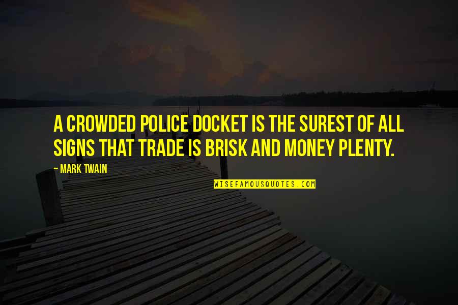Freud Fear Of Weapons Quotes By Mark Twain: A crowded police docket is the surest of Freud Fear Of Weapons Quotes By Mark Twain: A crowded police docket is the surest of