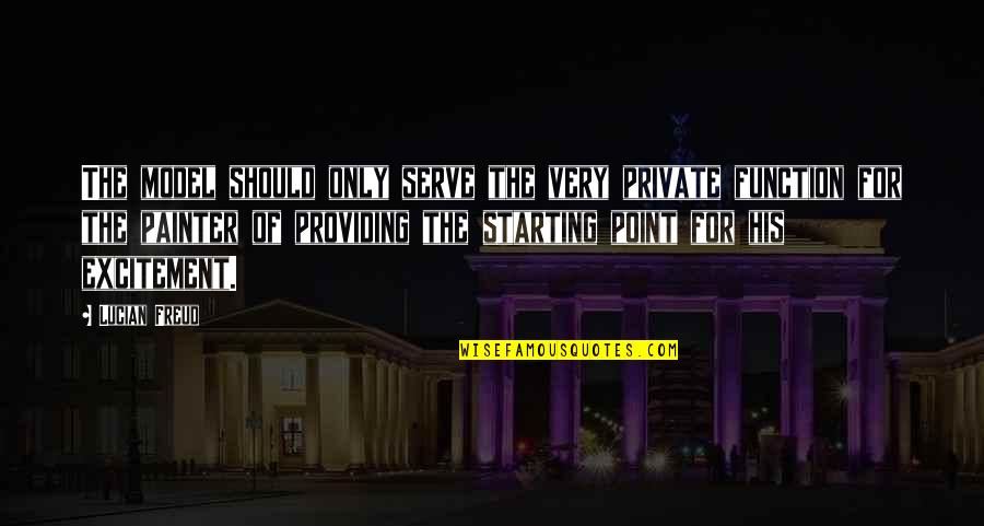 Freud Lucian Quotes By Lucian Freud: The model should only serve the very private
