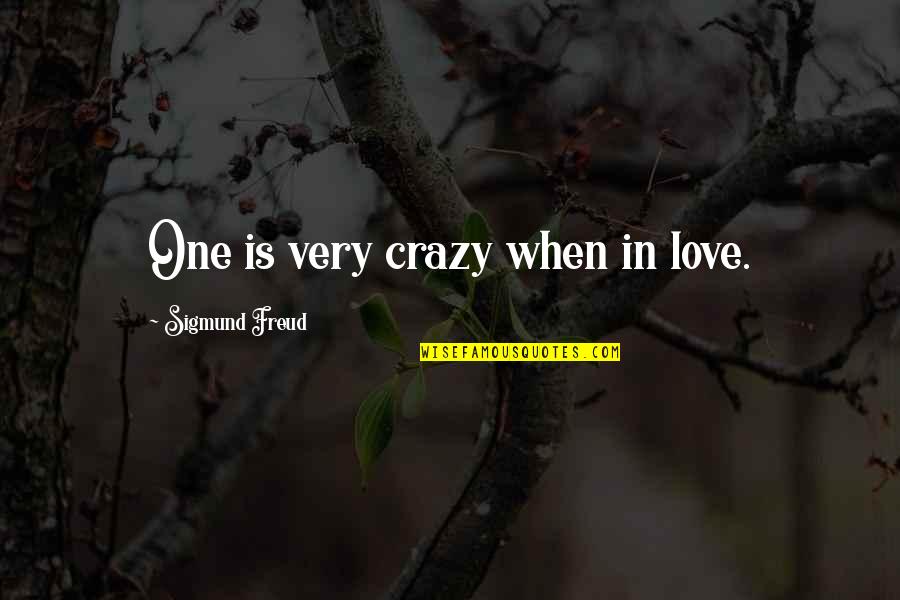 Freud On Love Quotes By Sigmund Freud: One is very crazy when in love.