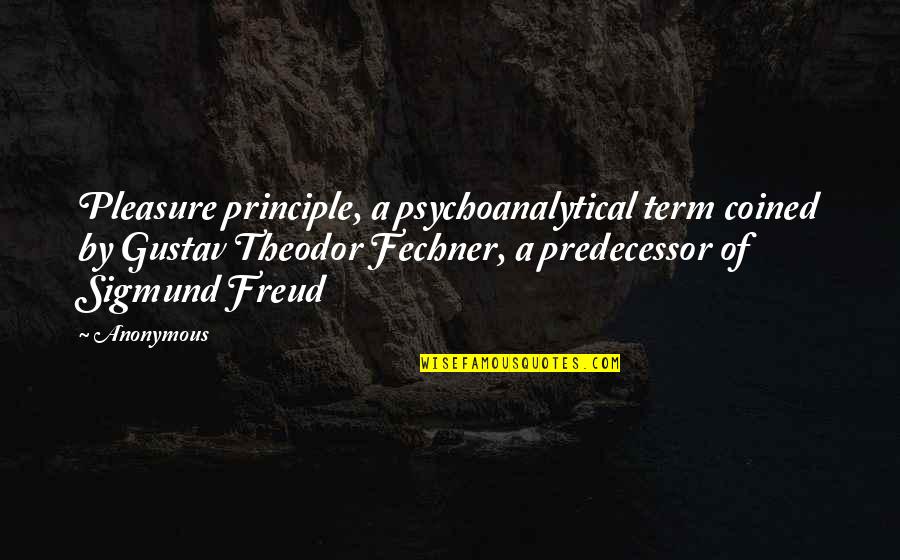 Freud Quotes By Anonymous: Pleasure principle, a psychoanalytical term coined by Gustav