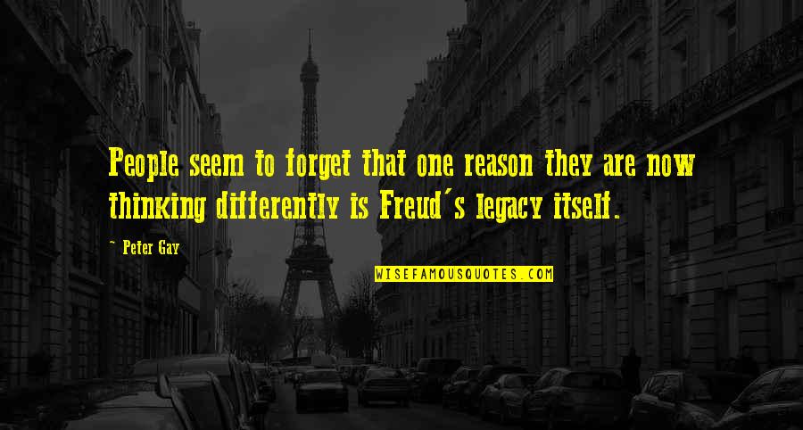 Freud Quotes By Peter Gay: People seem to forget that one reason they