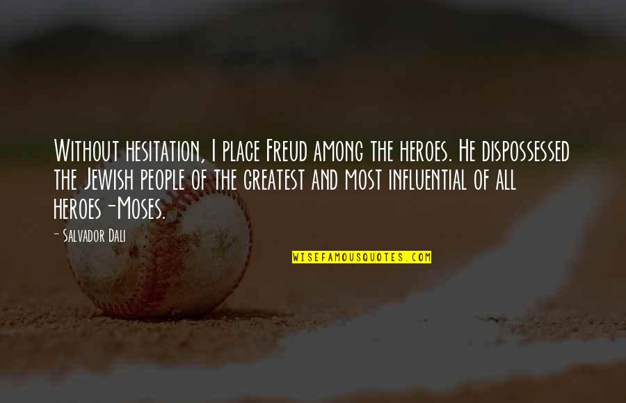 Freud Quotes By Salvador Dali: Without hesitation, I place Freud among the heroes.
