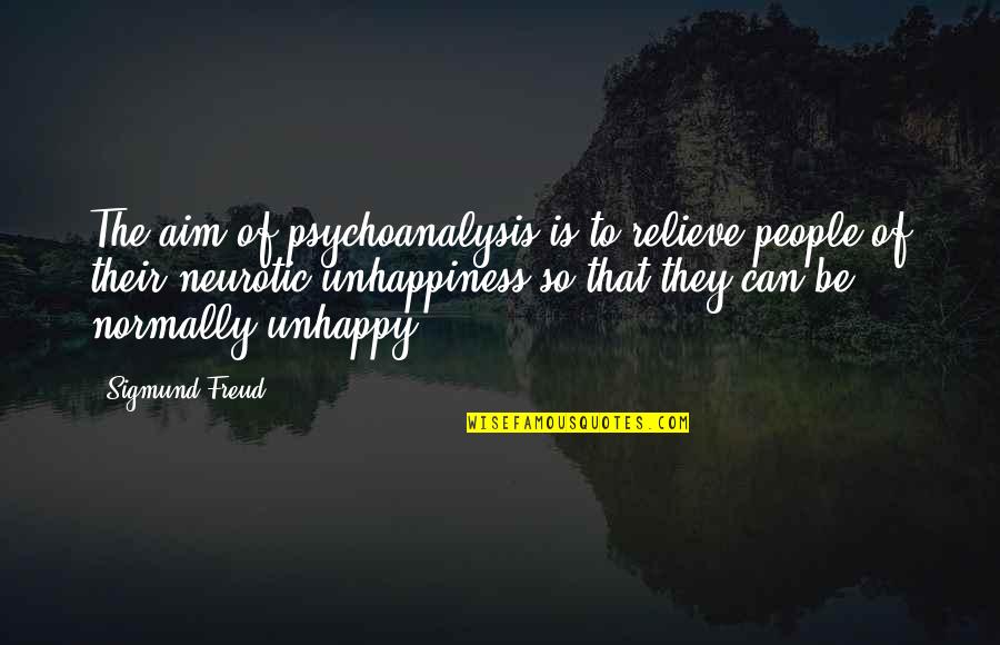 Freud Quotes By Sigmund Freud: The aim of psychoanalysis is to relieve people