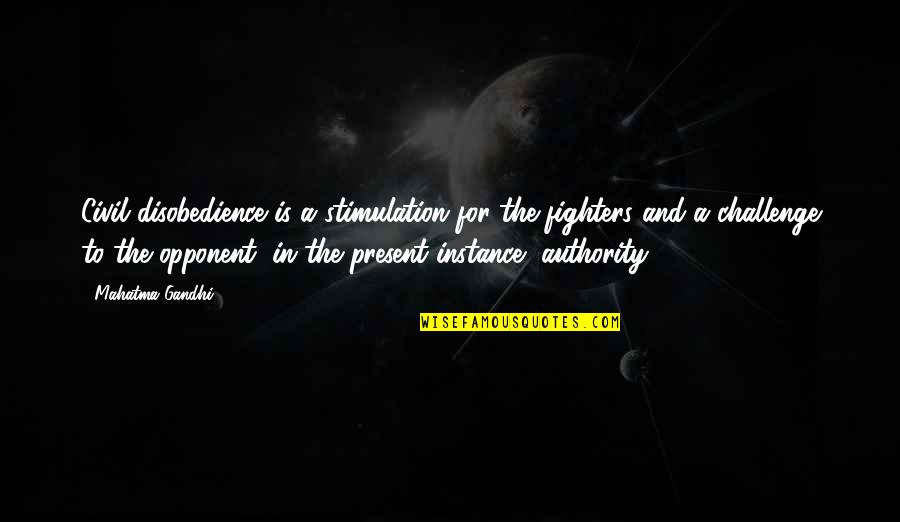 Freud Sublimation Quotes By Mahatma Gandhi: Civil disobedience is a stimulation for the fighters