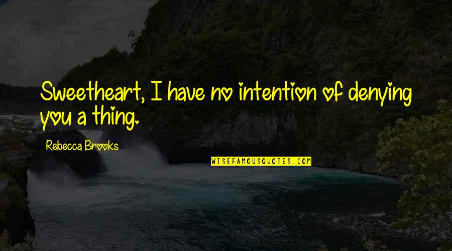 Freud Sublimation Quotes By Rebecca Brooks: Sweetheart, I have no intention of denying you