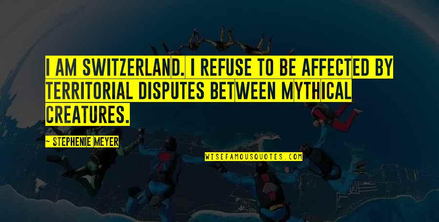 Freudenreich Lab Quotes By Stephenie Meyer: I am Switzerland. I refuse to be affected
