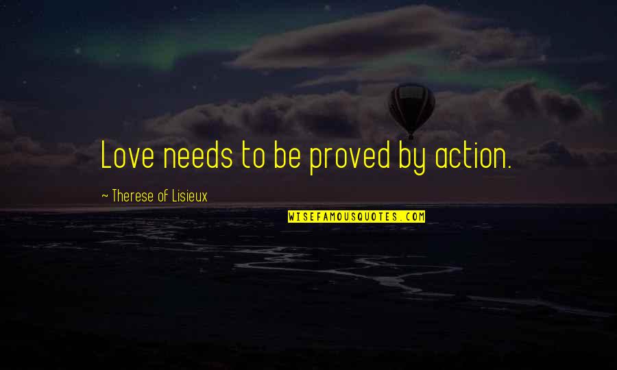 Freudenreich Lab Quotes By Therese Of Lisieux: Love needs to be proved by action.