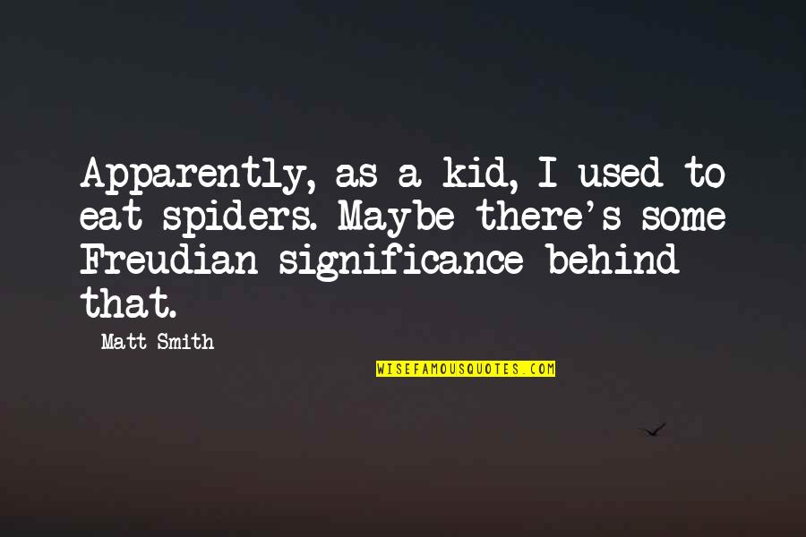 Freudian Quotes By Matt Smith: Apparently, as a kid, I used to eat