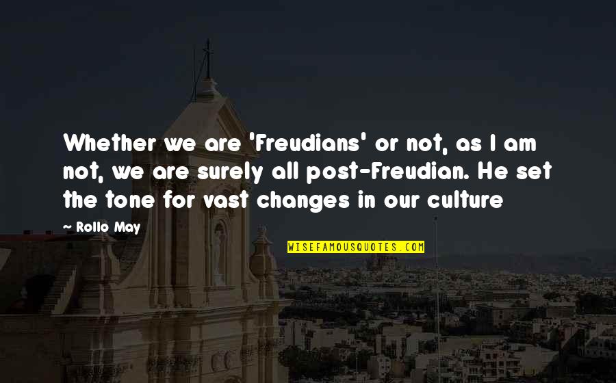 Freudian Quotes By Rollo May: Whether we are 'Freudians' or not, as I