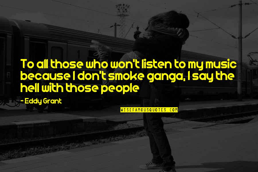Freudig Begrussen Quotes By Eddy Grant: To all those who won't listen to my Freudig Begrussen Quotes By Eddy Grant: To all those who won't listen to my