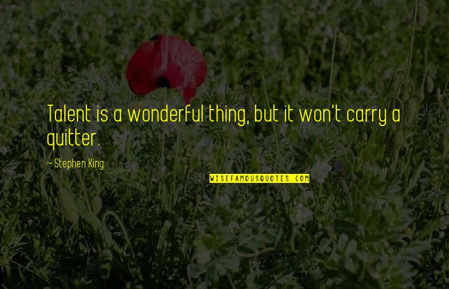 Freudig Begrussen Quotes By Stephen King: Talent is a wonderful thing, but it won't Freudig Begrussen Quotes By Stephen King: Talent is a wonderful thing, but it won't