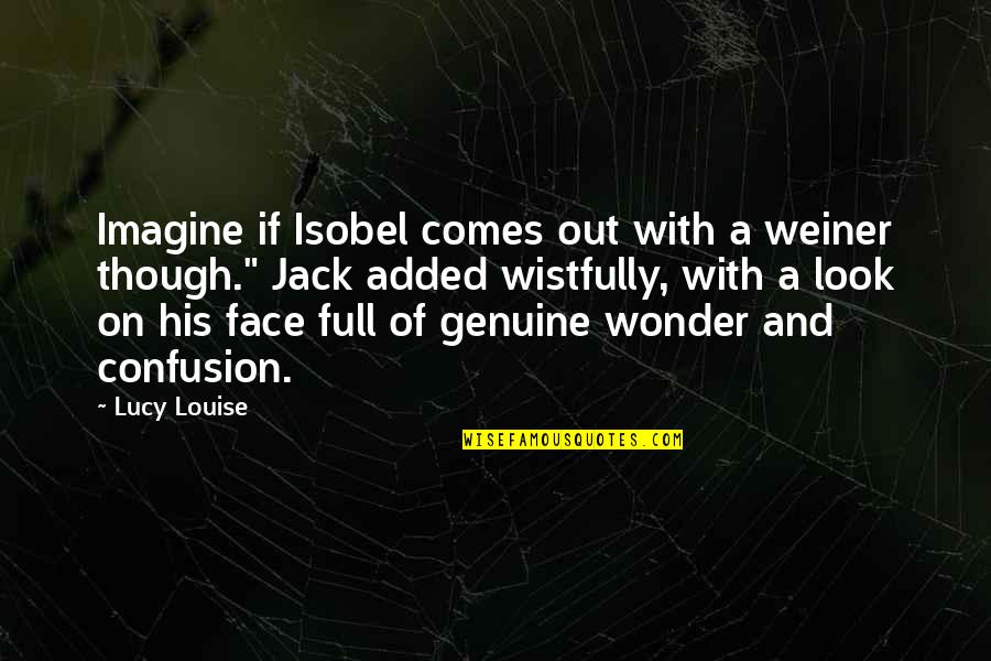 Freudigman And Billings Quotes By Lucy Louise: Imagine if Isobel comes out with a weiner Freudigman And Billings Quotes By Lucy Louise: Imagine if Isobel comes out with a weiner