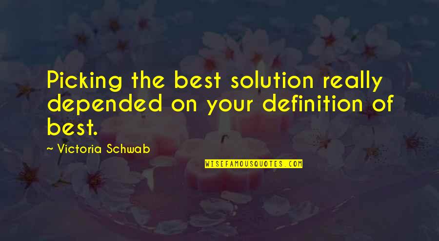 Freudigman And Billings Quotes By Victoria Schwab: Picking the best solution really depended on your Freudigman And Billings Quotes By Victoria Schwab: Picking the best solution really depended on your
