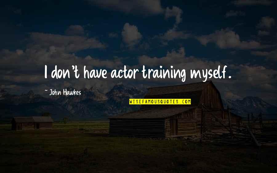 Freudigman Billings Quotes By John Hawkes: I don't have actor training myself.