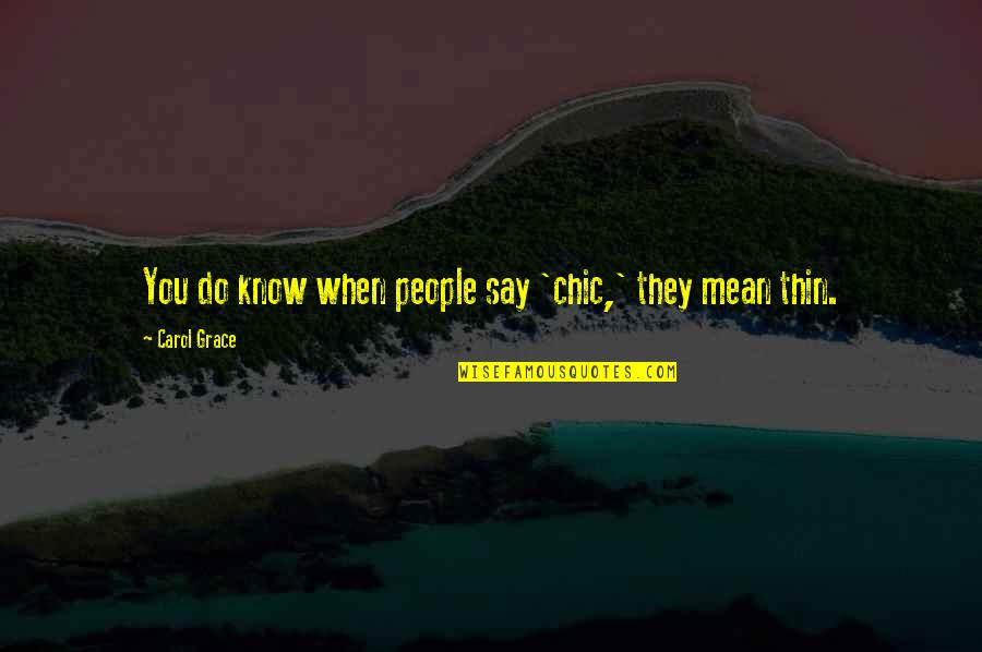 Freuds Home Quotes By Carol Grace: You do know when people say 'chic,' they Freuds Home Quotes By Carol Grace: You do know when people say 'chic,' they