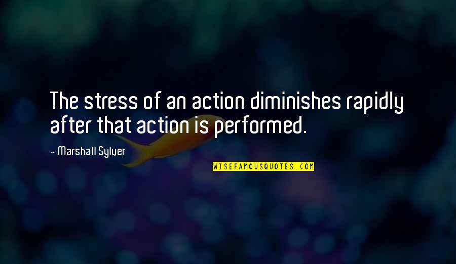 Freuds Theories Quotes By Marshall Sylver: The stress of an action diminishes rapidly after