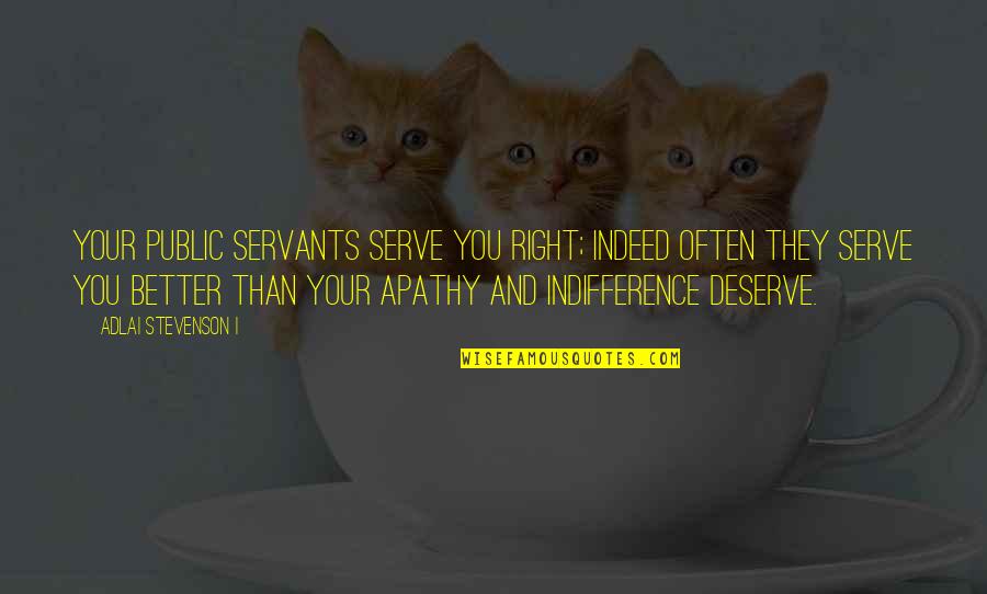 Freund Container Quotes By Adlai Stevenson I: Your public servants serve you right; indeed often Freund Container Quotes By Adlai Stevenson I: Your public servants serve you right; indeed often
