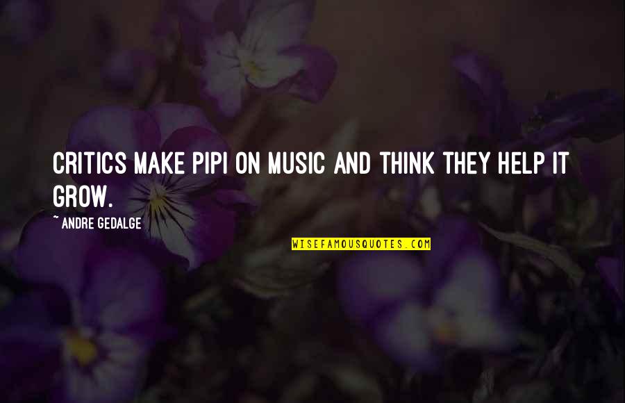Freunde Quotes By Andre Gedalge: Critics make pipi on music and think they