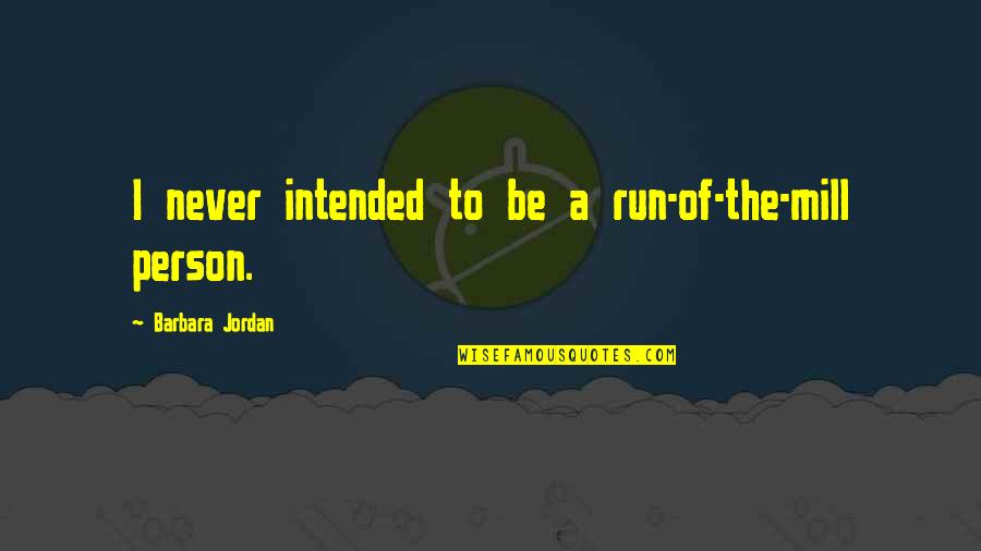 Freunde Von Niemand Quotes By Barbara Jordan: I never intended to be a run-of-the-mill person.