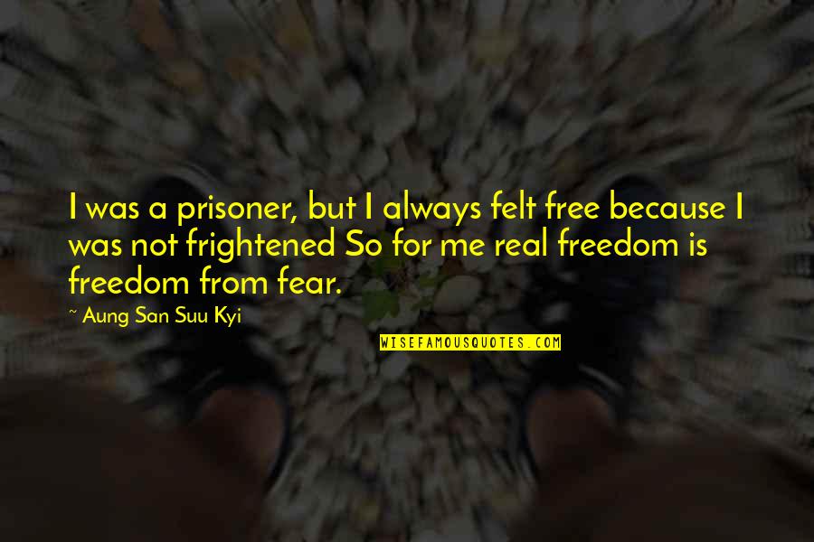Freundlich Littman Quotes By Aung San Suu Kyi: I was a prisoner, but I always felt Freundlich Littman Quotes By Aung San Suu Kyi: I was a prisoner, but I always felt
