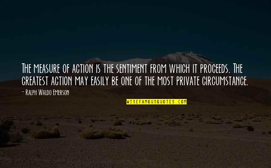 Freundlichen In English Quotes By Ralph Waldo Emerson: The measure of action is the sentiment from