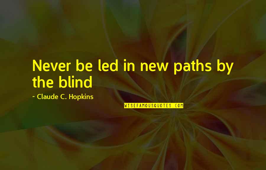 Freundlicher Gesichtsausdruck Quotes By Claude C. Hopkins: Never be led in new paths by the