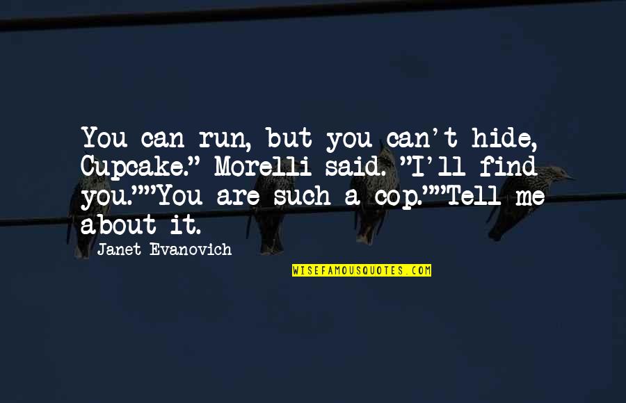 Freundschaft Thema Quotes By Janet Evanovich: You can run, but you can't hide, Cupcake."