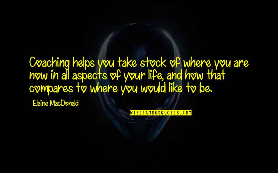 Frevent Quotes By Elaine MacDonald: Coaching helps you take stock of where you