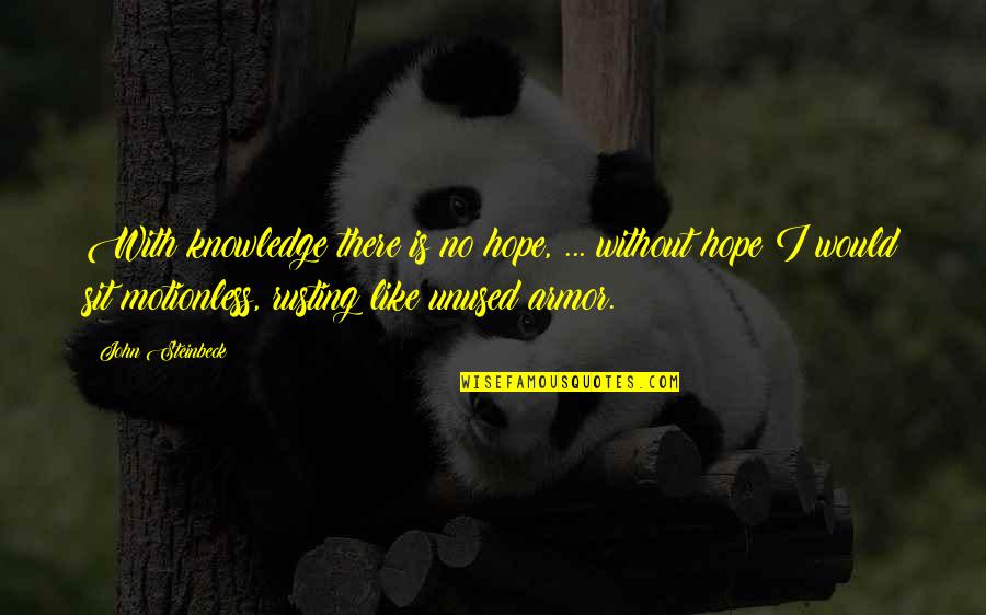 Frew Quotes By John Steinbeck: With knowledge there is no hope, ... without