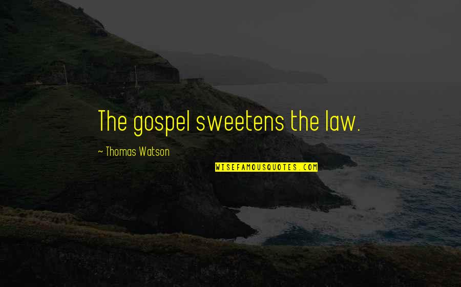 Frewert Quotes By Thomas Watson: The gospel sweetens the law. Frewert Quotes By Thomas Watson: The gospel sweetens the law.