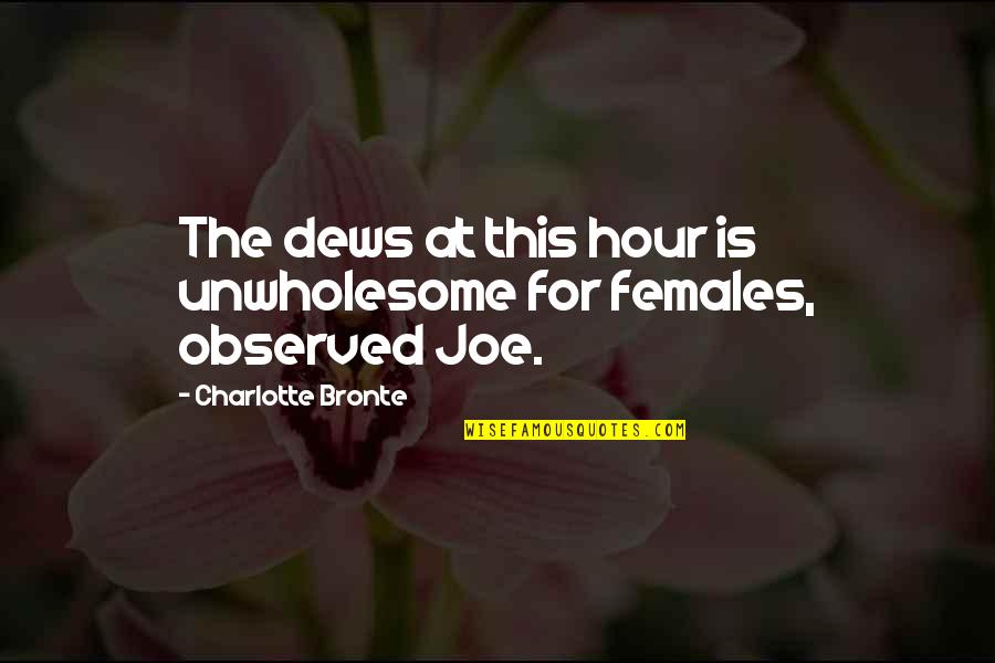 Frey Dakkar Quotes By Charlotte Bronte: The dews at this hour is unwholesome for Frey Dakkar Quotes By Charlotte Bronte: The dews at this hour is unwholesome for