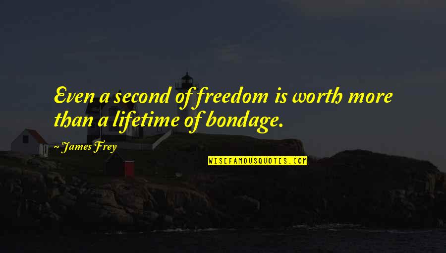 Frey Quotes By James Frey: Even a second of freedom is worth more