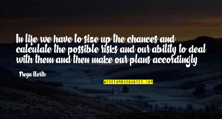 Freya North Quotes By Freya North: In life we have to size up the Freya North Quotes By Freya North: In life we have to size up the
