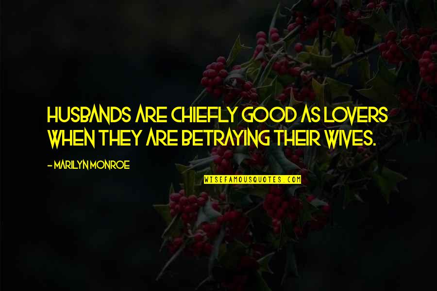 Freya North Quotes By Marilyn Monroe: Husbands are chiefly good as lovers when they